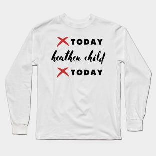 not today heathen child not today Long Sleeve T-Shirt